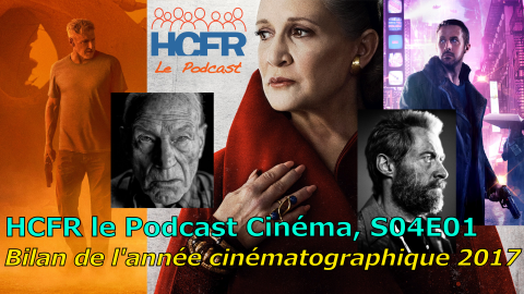 HCFR le Podcast Cinéma, S04E01 – Bilan de l’année cinématographique 2017