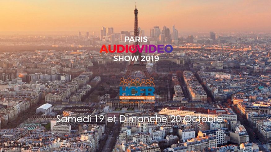 Paris Audio Video Show 2019 – c’est ce WE, les Samedi 19 & Dimanche 20 Octobre