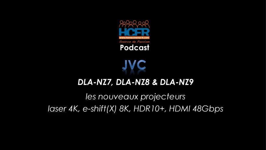 Podcast HCFR : JVC, les nouveaux projecteurs laser DLA-NZ7, NZ8, NZ9