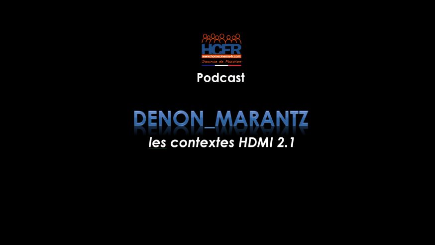 Podcast HCFR : Denon_Marantz, les contextes HDMI 2.1