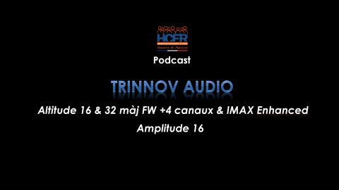 Podcast HCFR : Trinnov Altitude 16 & 32 màj FW +4 canaux, IMAX Enhanced & Amplitude 16