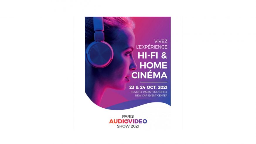 Paris Audio Video Show 2021 – c’est dans 1 semaine, les Samedi 23 et Dimanche 24 Octobre