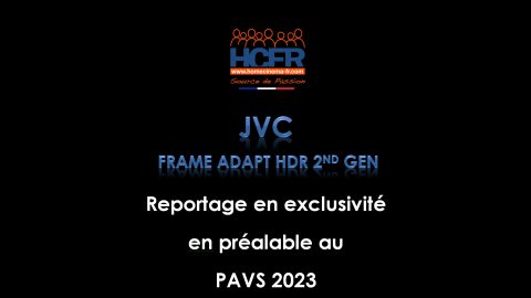 Reportage_exclusivité HCFR : pré-PAVS 2023, JVC nouveau FW Frame Adapt HDR 2nd Gen