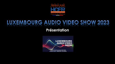 Interview HCFR : Luxembourg Audio Video Show 2023, le We prochain, Sa 04 & Di 05 Nov – présentation