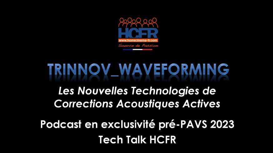 Podcast_exclusivité HCFR : pré PAVS 2023, Tech Talk HCFR : Trinnov WaveForming