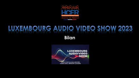 Podcast_Passion HCFR : Luxembourg Audio Video Show 2023, bilan